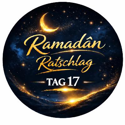 Ramadân Ratschlag Tag 17 - Walid El-Zein Ramadân Ratschlag Tag 17 - Walid El-Zein