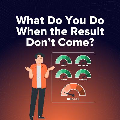 What Do You Do When the Results Don't Come?