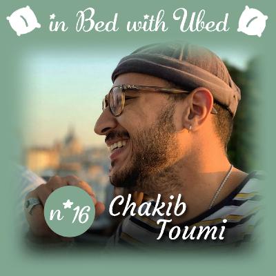 #16 Chakib Toumi : "Rares sont les gens qui m'ont vu me chercher ou même me trouver."