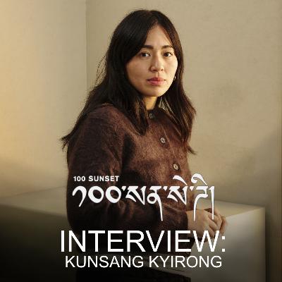 100 Sunset | Interview with Kunsang Kyirong
