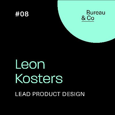 Bureau & Co 008 - Leon Kosters (Lead Product Designer)