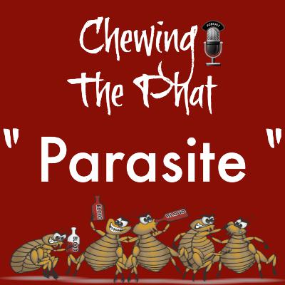 Chewing The Phat Season 2 Ep 9: Parasite
