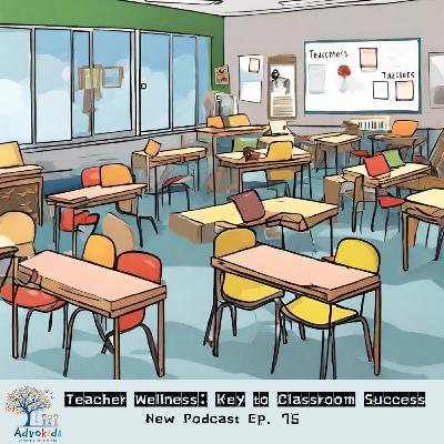 Ep. 75- Teacher Well-being: Key to Classroom Success Ep. 75- Teacher Well-being: Key to Classroom Success