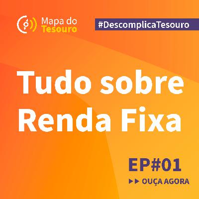 001 – Tudo sobre Renda Fixa | Descomplicando o Tesouro Direto