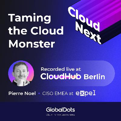 Taming the Cloud Monster: Pierre Noel, CISO EMEA @Expel Taming the Cloud Monster: Pierre Noel, CISO EMEA @Expel