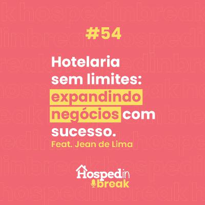 Episódio 54 ⎮ Hotelaria sem limites: expandindo negócios com sucesso⎮ feat Jean de Lima