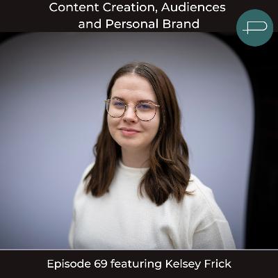 69. Content Creation, Audiences, and Personal Brand featuring Kelsey Frick