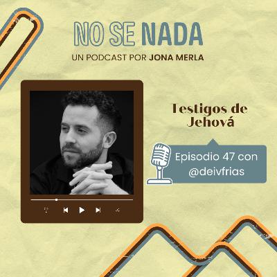 # 47 - Testigos de Jehová