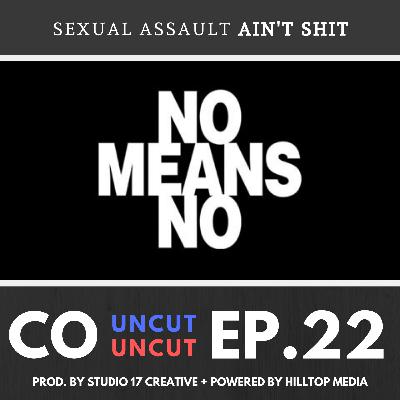 Ep 22. Sexual Assault Aint Shit