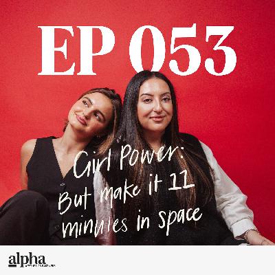 053: Girl Power… But Make It 11 Minutes in Space