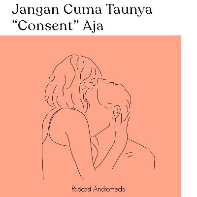 JANGAN CUMA TAUNYA "CONSENT" AJA JANGAN CUMA TAUNYA "CONSENT" AJA
