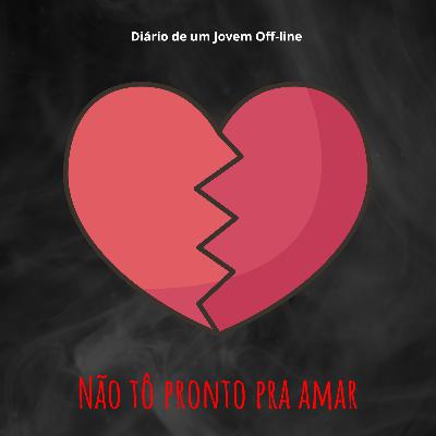 T2E24 - Eu não estou pronto para namorar