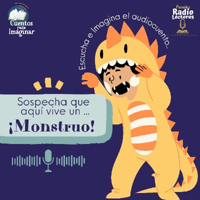 Cuentos para Imaginar- Sospecha que aquí vive un... ¡Monstruo!