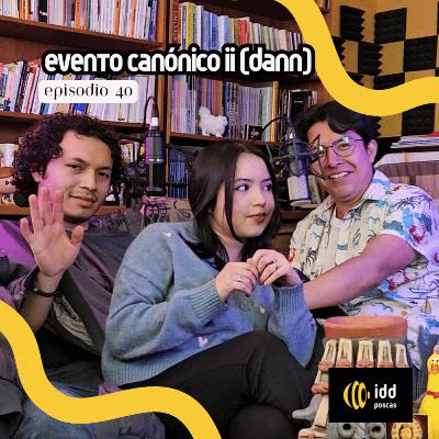 IDD Poscas Ep. 40 - EVENTO CANÓNICO II (Dann)