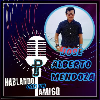 Hablando con un Amigo #11 – José Alberto Mendoza
