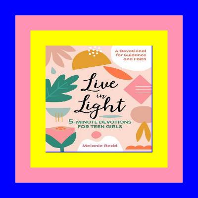 [ebook] download free Live in Light 5-Minute Devotions for Teen Girls (Inspirational Devotional for Teen Girls) Full Pages