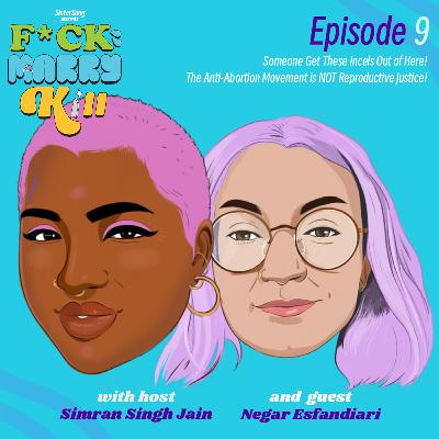 Get These Incels Out of Here! The Anti-Abortion Movement is NOT Reproductive Justice with Negar Esfandiari