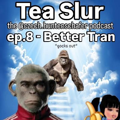 Ep. 8: Better Tran Ep. 8: Better Tran