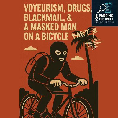 Part 3 - Voyeurism, Drugs, Blackmail, & a Masked Man on a Bicycle