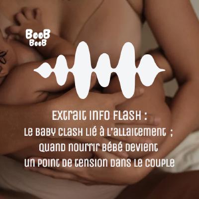 Extrait Info Flash : Le baby clash lié à l’allaitement ; quand nourrir bébé devient un point de tension dans le couple