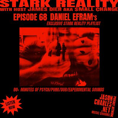 STARK REALITY PLAYLISTS Episode 68 Daniel Efram's Pysche/Rock/Dub/Punk/Leftfield Sounds STARK REALITY PLAYLISTS Episode 68 Daniel Efram's Pysche/Rock/Dub/Punk/Leftfield Sounds