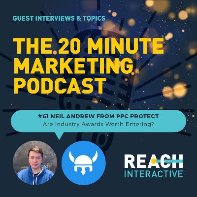 Are Industry Awards Worth Entering? | Neil Andrew From PPC Protect | 20 Minute Marketing #61