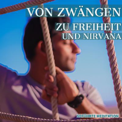 Zwänge lösen und sich frei fühlen - Geführte Meditation zum Nirvana