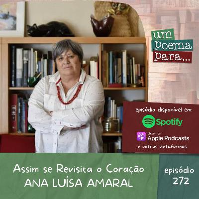 272 - Ana Luísa Amaral, Assim se Revisita o Coração 272 - Ana Luísa Amaral, Assim se Revisita o Coração