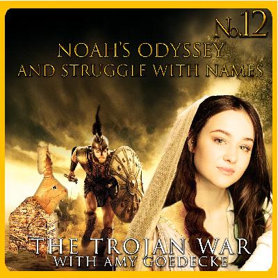 Noah's Odyssey and Struggle with Names | The Trojan War w/ Amy Goedecke Noah's Odyssey and Struggle with Names | The Trojan War w/ Amy Goedecke