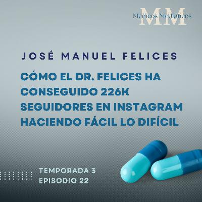 3x22 Cómo el Dr. Felices ha conseguido 226K seguidores en Instagram haciendo fácil lo difícil