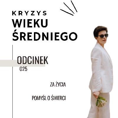 Kryzys Wieku Średniego 25 | Za życia pomyśl o śmierci Kryzys Wieku Średniego 25 | Za życia pomyśl o śmierci