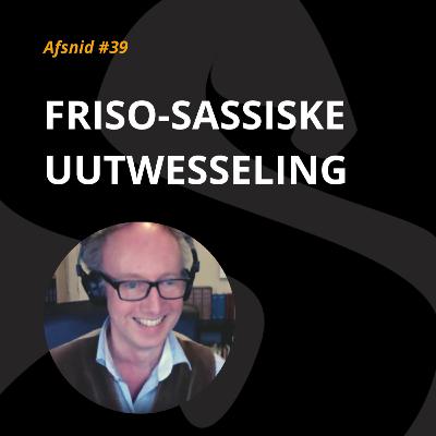 #39 - Friso-Sassiske uutwesseling med beroopsfreesk Henk Wolf #39 - Friso-Sassiske uutwesseling med beroopsfreesk Henk Wolf