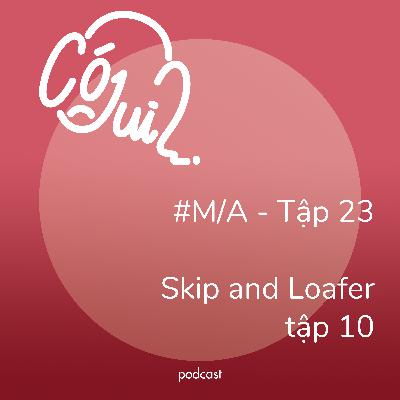 “Skip and Loafer” tập 10 có j dui? - #M/A - Tập 23