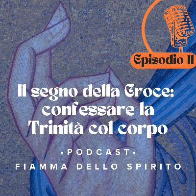 Il segno della Croce: confessare la Trinità col corpo - a cura di Alessia Brombin