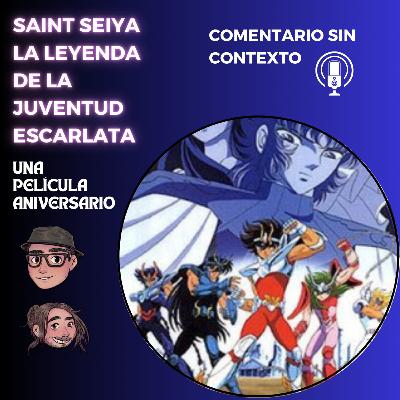 124. Saint Seiya. La Leyenda de la Juventud Escarlata. Una película aniversario Ft: Rafiki
