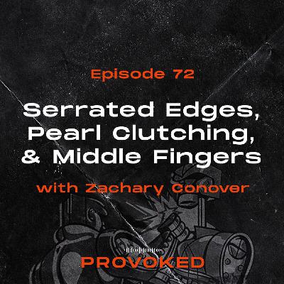 72. Serrated Edges, Pearl Clutching, & Middle Fingers