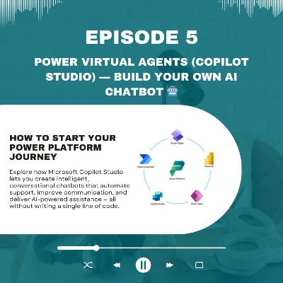 Episode: 5 Power Virtual Agents (Copilot Studio) — Build Your Own AI Chatbot 🤖