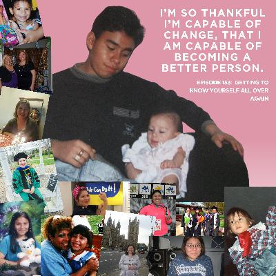 Ep. 153: Getting To Know Yourself All Over Again Ep. 153: Getting To Know Yourself All Over Again