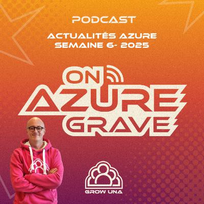 On Azure Grave - Actualités Azure - 2025 Semaine 06
