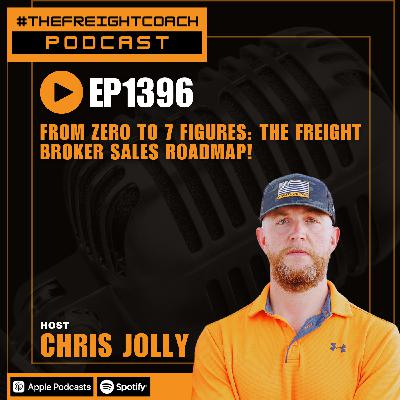 1396. #TFCP - From Zero to 7 Figures: The Freight Broker Sales Roadmap!