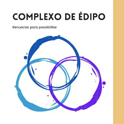Complexo de Édipo - Renunciar para possibilitar