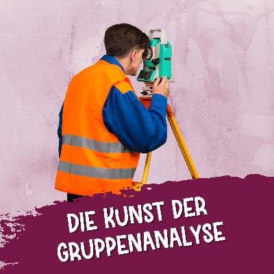201 – Die Kunst der Gruppenanalyse