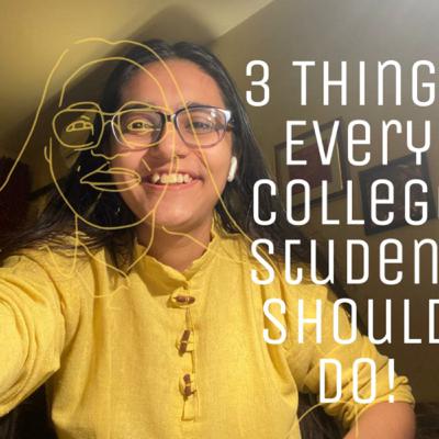 THREE THINGS WHICH EVERY COLLEGE STUDENT SHOULD DO.