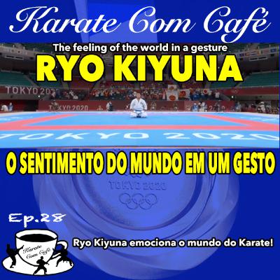 Ep.28 - RYO KIYUNA - O sentimento Olímpico - Karate nos Jogos Olímpicos de Tóquio - GOLD MEDAL Ep.28 - RYO KIYUNA - O sentimento Olímpico - Karate nos Jogos Olímpicos de Tóquio - GOLD MEDAL
