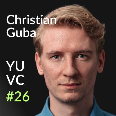 Christian Guba: Most Opinionated Climate Tech VC@Extantia's €204M Fund | YUVC Podcast #26