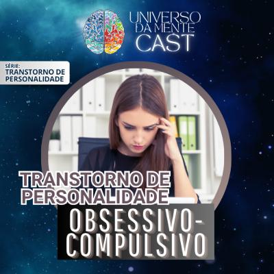 #35 - Tudo Sobre o TRANSTORNO DE PERSONALIDADE OBSESSIVO-COMPULSIVA: Sintomas e Tratamentos e mais...