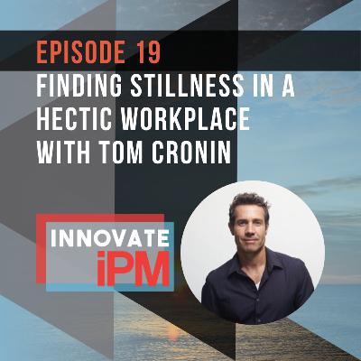 019 Finding Stillness in a Hectic Workplace with Tom Cronin