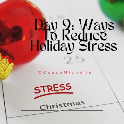 Day 9: Ways To Reduce Holiday Stress Day 9: Ways To Reduce Holiday Stress