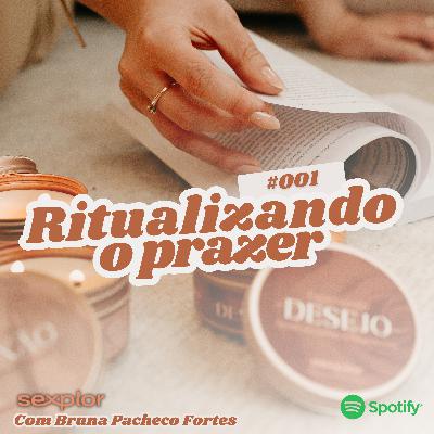 Ep1: Ritualizando o Prazer Ep1: Ritualizando o Prazer