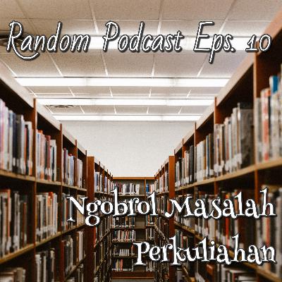 Ngobrol Masalah Perkuliahan | Random Podcast Eps. 10 Ngobrol Masalah Perkuliahan | Random Podcast Eps. 10